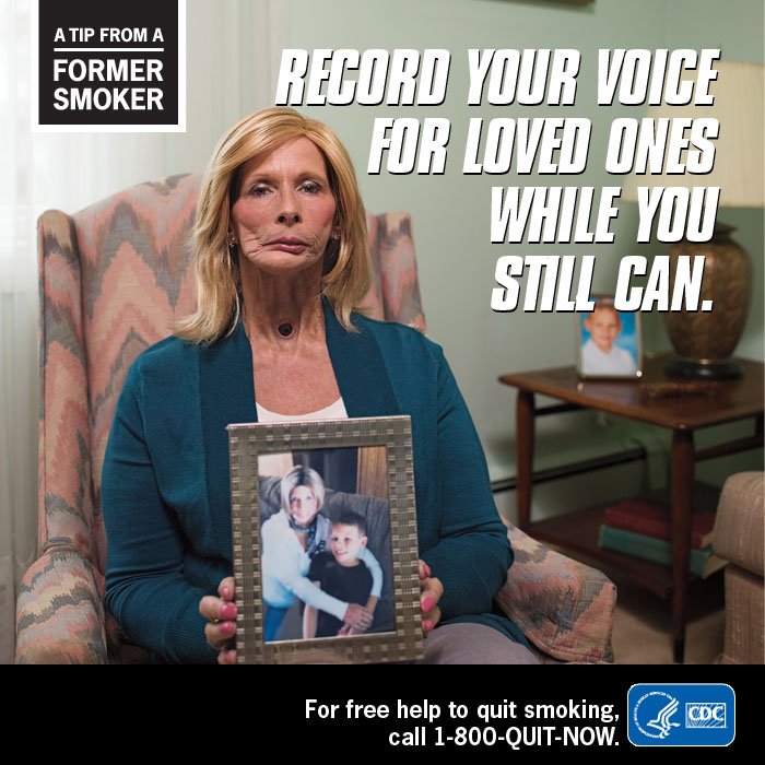 A Tip From A Former Smoker: Record your voice for loved ones while you still can. For free help to quit smoking, call 1-800-QUIT-NOW.