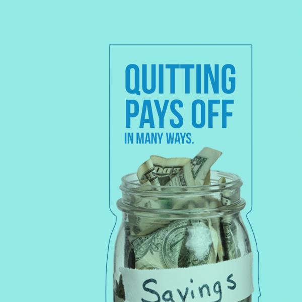 Photo of glass jar stuffed with crumpled money. Text: "Quitting Pays Off in many ways"