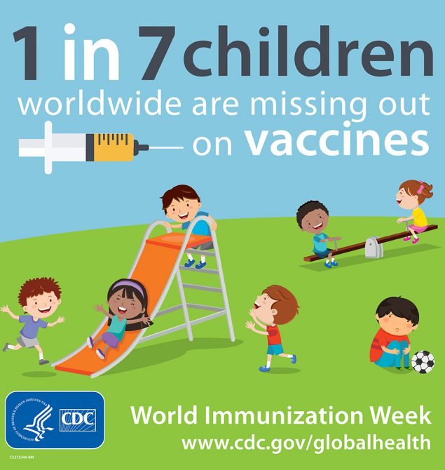 - 1 in 7 children are missing out on vaccines. World Immunization Week www.cdc.gov/globalhealth