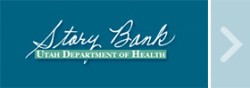 Story Bank - Utah Department of Health