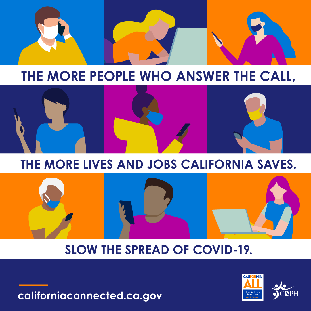 The more people who answer the call, the more lives and jobs California saves. Slow the spread of COVID-19.