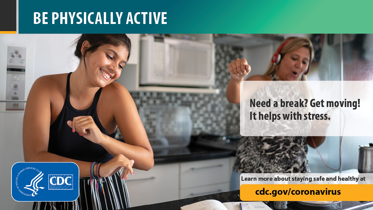 Be physically active. Need a break? Get moving! It helps with stress. Learn more about staying safe and healthy at cdc.gov/coronavirus.