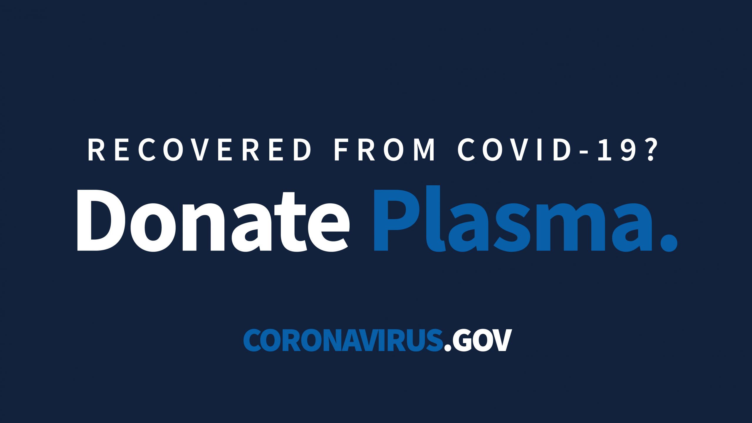 Recovered from COVID-19? Donate Plasma. Coronavirus.gov
