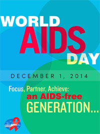 World AIDS Day - December 1, 2014. Focus, Partner, Achieve an AIDS-free Generation.