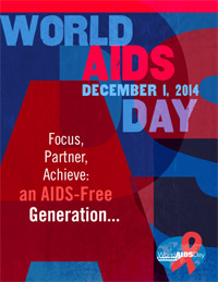 World AIDS Day - December 1, 2014. Focus, Partner, Achieve an AIDS-free Generation.