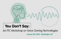 FTC Voice Cloning Technologies Workshop 1-28-20