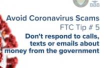 Avoid Coronavirus Scams - Tip 5: Don’t respond to calls, texts, or emails about money from the government