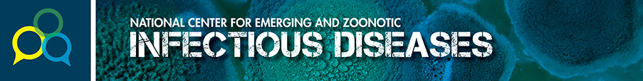Connect with us banner for National Center for Emerging and Zoonotic Infections Diseases