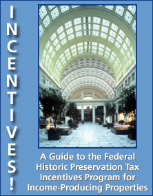 Incentives! A GUIDE TO THE FEDERAL HISTORIC PRESERVATION TAX INCENTIVES PROGRAM FOR INCOME