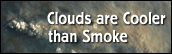Clouds are Cooler than Smoke