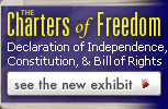 The Charters of Freedom: The Declaration of Independence, the Constitution, and the Bill of Rights. See the New Exhibit!