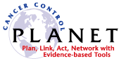 Cancer Control PLANET - Plan, Link, Act, Network with Evidence-based Tools