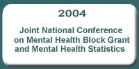 2004 Joint National
Conference on Mental Health Block Grant and Mental Health Statistics