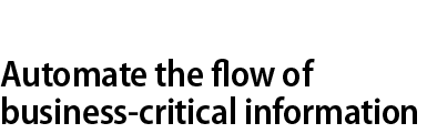 Automate the flow of business-critical information
