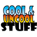 Cool and Uncool Stuff