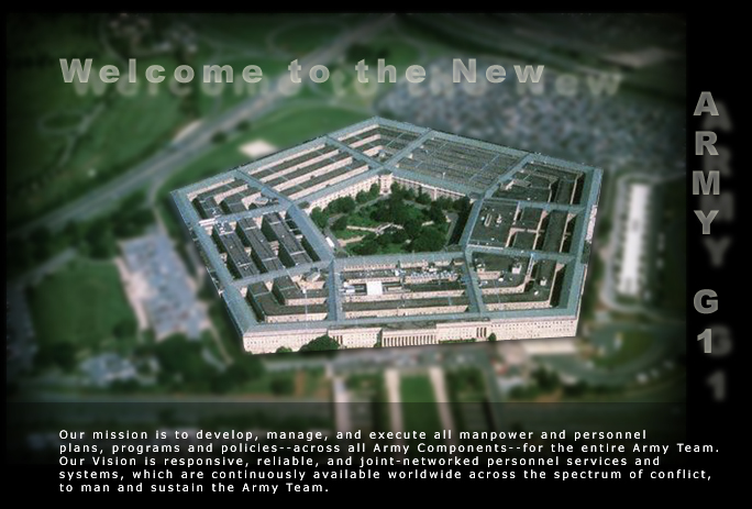 Welcome to the New G-1 Internet: (picture of the pentagon)  Our mission is to develop, manage, and execute all manpower and personnel plans, programs and policies--across all Army Components--for the entire Army Team. Our Vision is responsive, reliable, and joint-networked personnel services and systems, which are continuously available worldwide across the spectrum of conflict, to man and sustain the Army Team.
