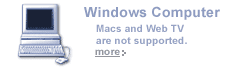 Windows Computer - Mac and Web TV are not supported
