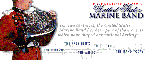 For nearly two centuries, the United States
		Marine Band has been part of those events which 
		have shaped our national heritage.