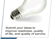 Submit your ideas to improve readiness, quality of life, and quality of service.