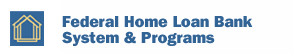 Federal Home Loan Bank System - 12 FHLBank Districts / Member Institutions; Federal Home Loan Bank Programs - Housing Programs / Economic Development Programs