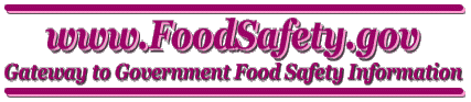 www.FoodSafety.gov
 - Gateway to government food safety information