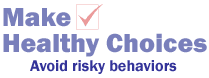 Avoiding risky behaviors: Make healthy choices