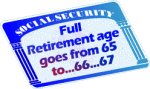 Full Retirement age goes from 65 to ... 67