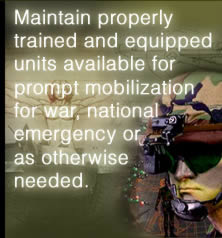 Maintain properly trained and equipped units available for prompt mobilization for war, national emergency or as otherwise needed.