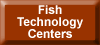 button with link to Fish Tech centers