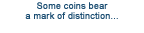 Some coins bear a mark of distinction...
