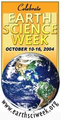 Celebrate Earth Science Week October 10-16, 2004.  The theme is Living on a Restless Earth. Learn more about Earth Science Week by following the logo link which leaves the USGS website and links to http://www.earthsciweek.org.