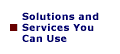 Solutions and Services You Can Use
