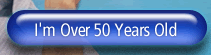 I'm over 50 years old...