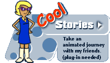 Cool Stories: Take an animated journey with my friends. (plug-in needed)
