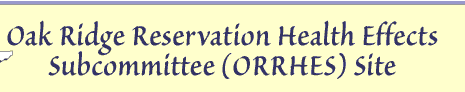 Oak Ridge Reservation Health Effects Subcommittee (ORRHES) Site