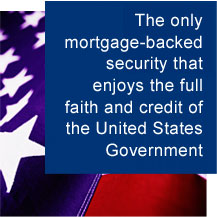 The only mortgage-backed security that enjoys the full faith and credit of the United States Government