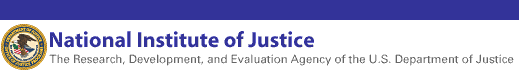 National Institute of Justice - The Research, Development, and Evaluation Agency of the U.S. Department of Justice