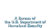 A Bureau of the U.S. Department of Homeland Security