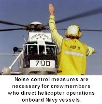 Noise control measures are necessary for crewmembers who direct helicopter operations onboard Navy vessels