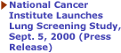 National Cancer Institute Launches Lung Screening Study, Sept. 5, 2000 (Press Release)