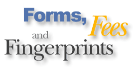 Forms, Fees and Fingerprints