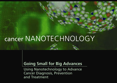 Cancer Nanotechnology: Going Small for Big Advances, Using Nanotechnology to Advance Cancer Diagnosis, Prevention and Treatment.