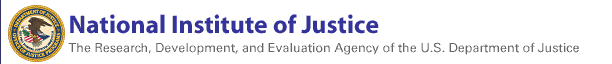 National Institute of Justice - The research, Development, and Evaluation Agency of the U.S. Department of Justice