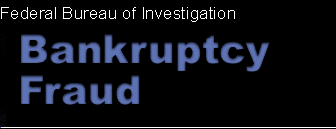 Federal Bureau of Investigation Bankruptcy Fraud