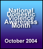 National Domestic Violence Awareness Month - October 2004