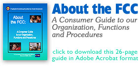 download this publication in Acrobat format - About the FCC: A Consumer Guide to our Organization, Functions and Procedures