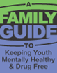 Family Guide To Keeping Youth Mentally Healthy and Drug Free
