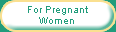For Pregnant Women