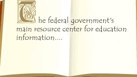 The federal government's main resource center for education information....