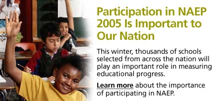 Participation in NAEP 2005 Is Important to Our Nation.